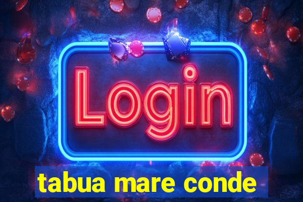 tabua mare conde